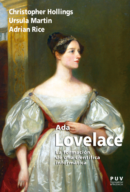 Adrian Rice, Christopher Hollings, Ursula Martin - Ada Lovelace: La formación de una científica informática