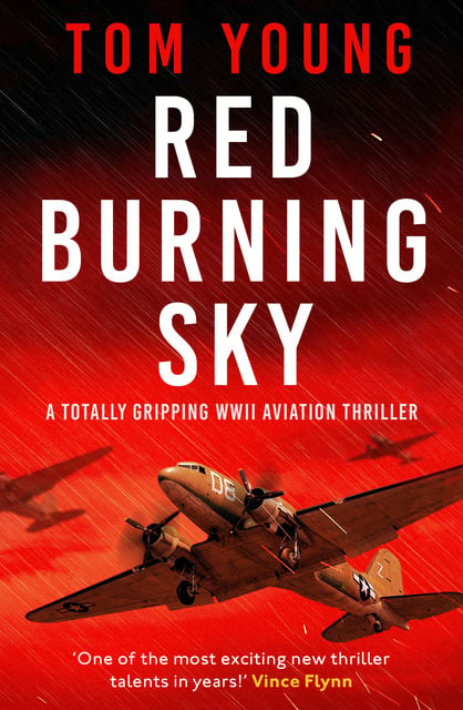 Tom Young - Red Burning Sky: A totally gripping WWII aviation thriller