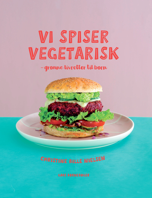 Christine Bille Nielsen - Vi spiser vegetarisk: grønne livretter til børn