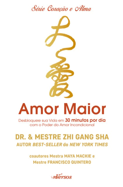 Dr. e Mestre Zhi Gang Sha, Francisco Quintero, Mestra Maya Mackie - Amor maior: Desbloqueie sua vida em 30 minutos por dia com o poder do amor incondicional
