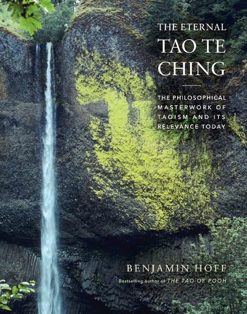Benjamin Hoff - The Eternal Tao Te Ching: The Philosophical Masterwork of Taoism and Its Relevance Today
