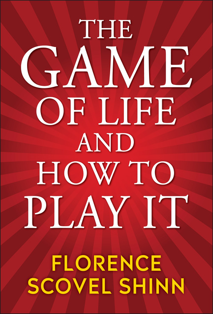 The Game of Life and How to Play It by Florence Scovel Shinn