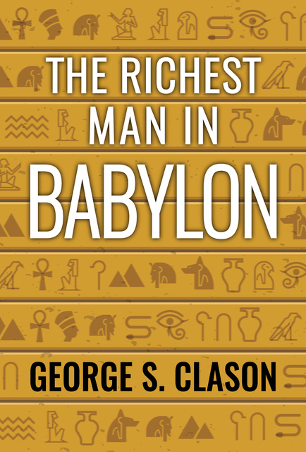 George S. Clason - The Richest Man in Babylon