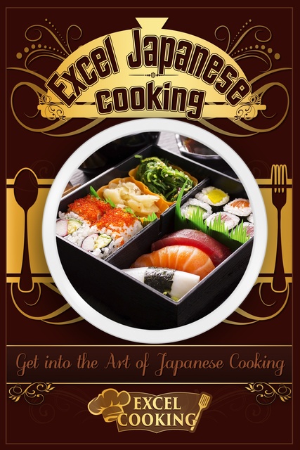 Excel Cooking - Excel Japanese Cooking: Get into the Art of Japanese Cooking