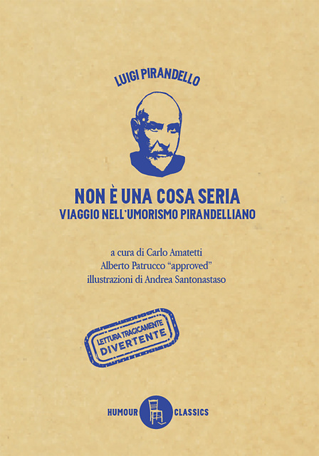 Luigi Pirandello - Non è una cosa seria: Viaggio nell'umorismo pirandelliano