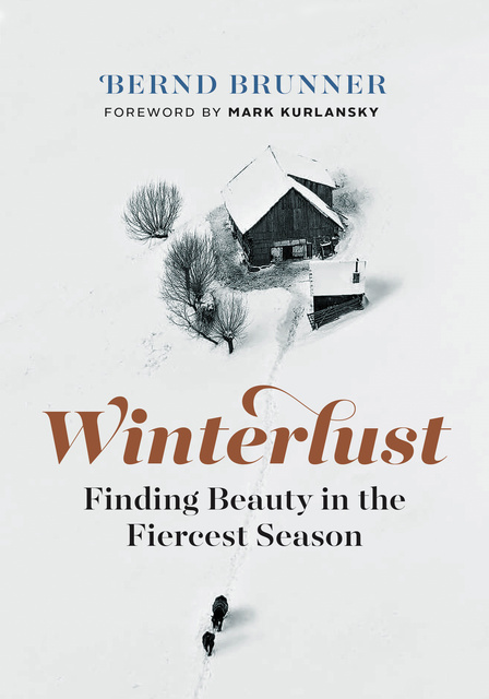 Bernd Brunner - Winterlust: Finding Beauty in the Fiercest Season