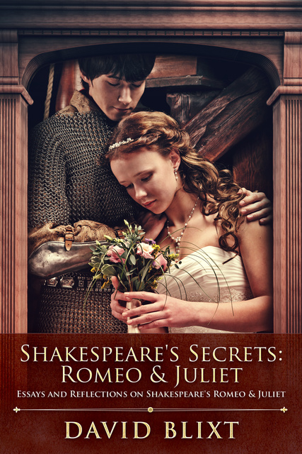 David Blixt - Shakespeare's Secrets - Romeo & Juliet: Essays and Reflections on Shakespeare's Romeo & Juliet