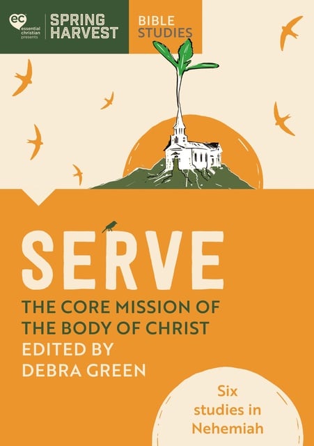 Debra Green - Serve: The core mission of the body of Christ: Six studies in Nehemiah