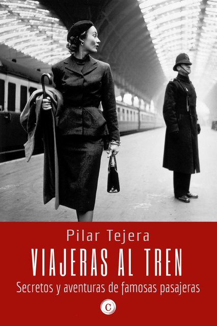 Pilar Tejera Osuna - Viajeras al tren: Secretos y aventuras de famosas pasajeras