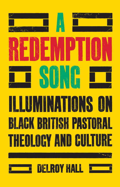 Delroy Hall - A Redemption Song: Illuminations on Black British Pastoral Theology and Culture