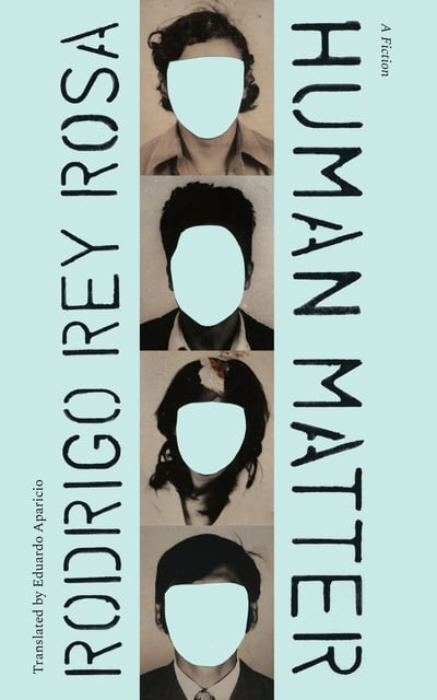 Rodrigo Rey Rosa - Human Matter