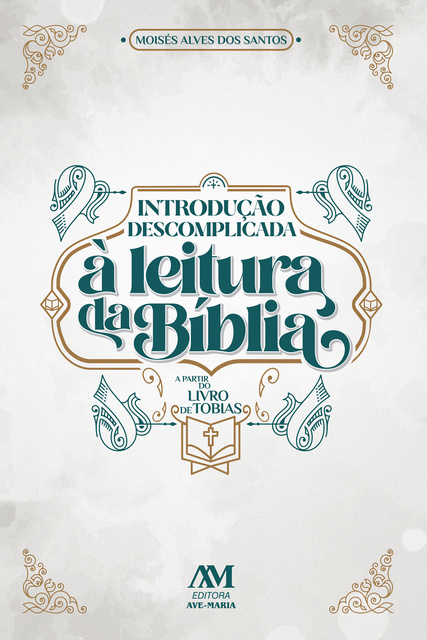 Moisés Alves dos Santos - Introdução descomplicada à leitura da Bíblia: A partir do livro de Tobias