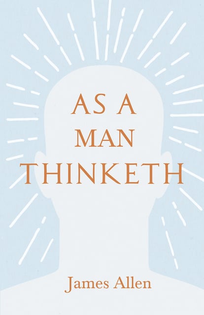 James Allen, Henry Thomas Hamblin - As a Man Thinketh: With an Essay from Within You is the Power by Henry Thomas Hamblin