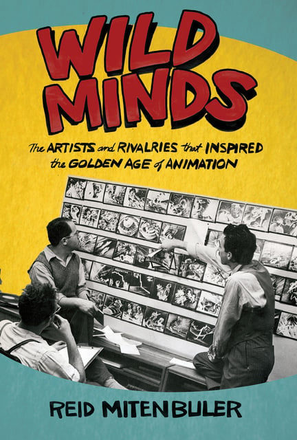 Reid Mitenbuler - Wild Minds: The Artists and Rivalries that Inspired the Golden Age of Animation