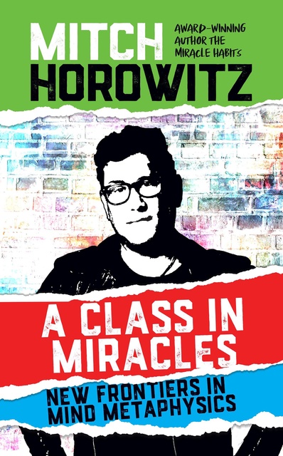 Mitch Horowitz - A Class in Miracles