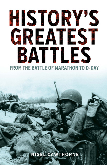 Nigel Cawthorne - History's Greatest Battles: From the Battle of Marathon to D-Day