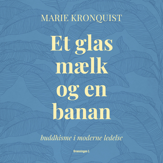 Marie Kronquist - Et glas mælk og en banan: Buddhisme i moderne ledelse