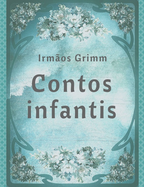 Irmãos Grimm - Irmãos Grimm: Contos infantis