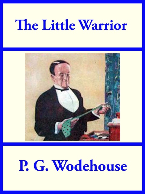 P.G. Wodehouse - The Little Warrior