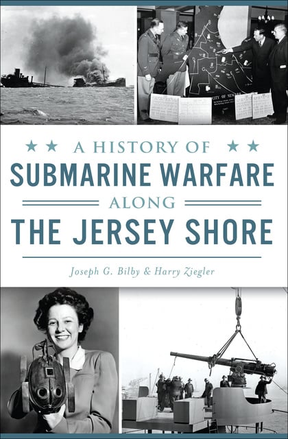 Harry Ziegler, Joseph G. Billy - A History of Submarine Warfare Along the Jersey Shore