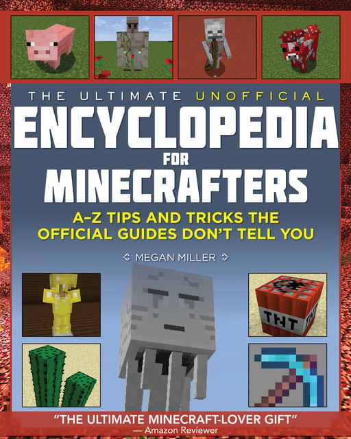 Megan Miller - The Ultimate Unofficial Encyclopedia for Minecrafters: A–Z Tips and Tricks the Official Guides Don't Tell You