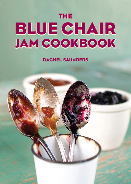 Rachel Saunders - The Blue Chair Jam Cookbook