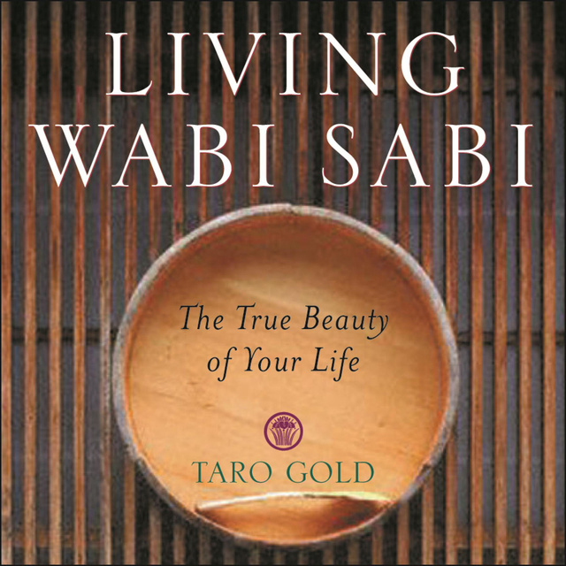Living Wabi Sabi: The True Beauty of Your Life - Libro electrónico - Taro  Gold - Storytel