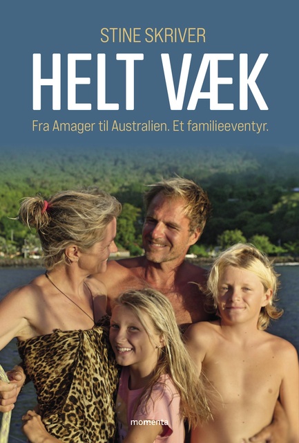 Stine Skriver - Helt væk: Fra Amager til Australien. Et familieeventyr.