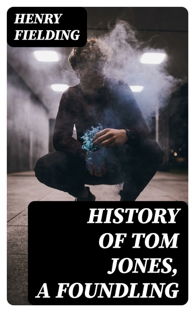 Henry Fielding - History of Tom Jones, a Foundling