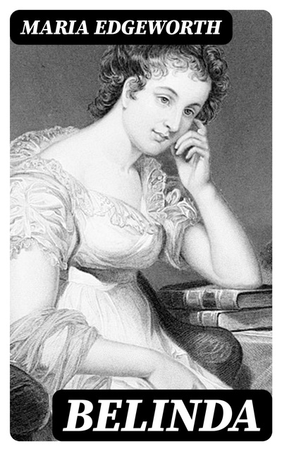 Maria Edgeworth - Belinda: Regency Romance Novel