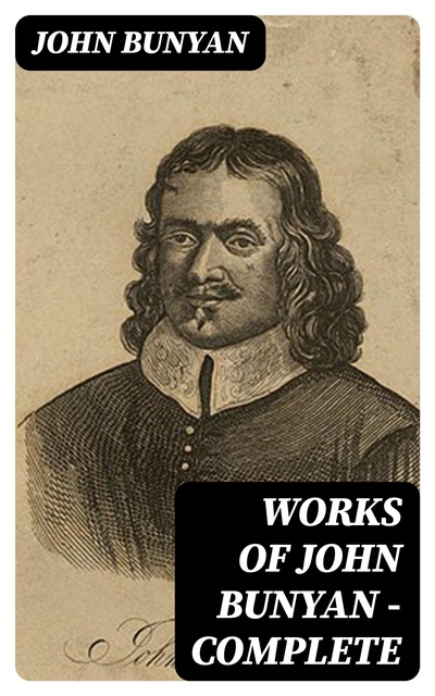 John Bunyan - Works of John Bunyan — Complete