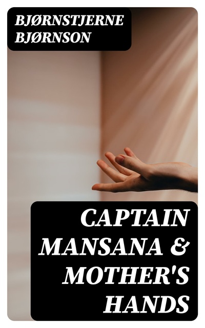 Bjørnstjerne Bjørnson - Captain Mansana & Mother's Hands