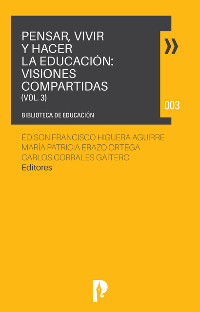  - PENSAR, VIVIR Y HACER LA EDUCACIÓN: VISIONES COMPARTIDAS VOL. 3