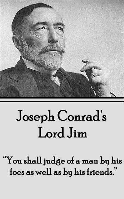 Joseph Conrad - Lord Jim: "You shall judge of a man by his foes as well as by his friends."