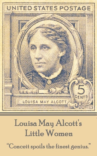 Louisa May Alcott - Little Women: "Conceit spoils the finest genius."