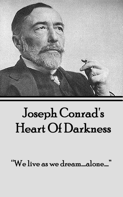 Joseph Conrad - Heart of Darkness: "We live as we dream…alone…"