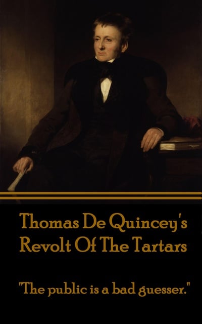Thomas de Quincey - Revolt Of The Tartars: "The public is a bad guesser."