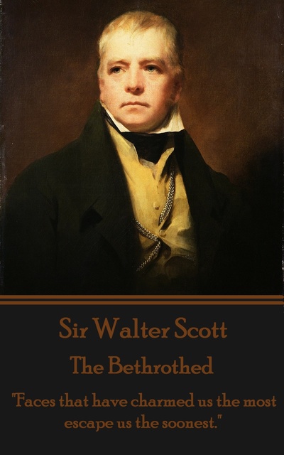 Sir Walter Scott - The Bethrothed: "Faces that have charmed us the most escape us the soonest."