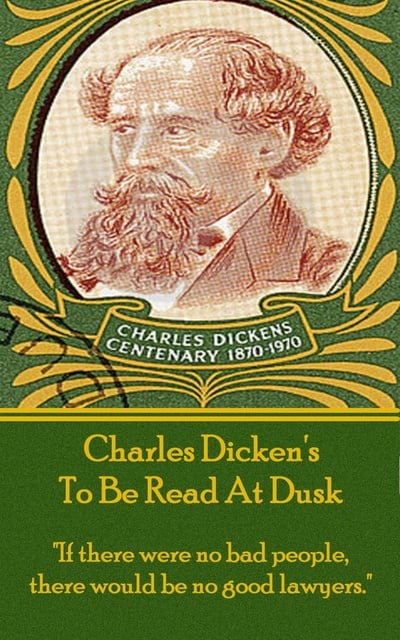 Charles Dickens - To Be Read At Dusk: "If there were no bad people, there would be no good lawyers."