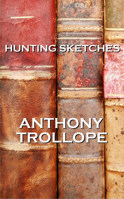 Anthony Trollope - Hunting Sketches