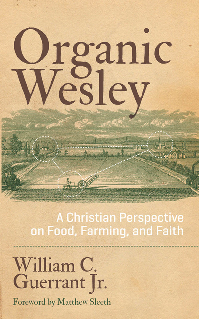  - Organic Wesley: A Christian Perspective on Food, Farming, and Faith