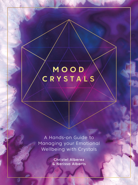 Christel Alberez, Nerissa Alberts - Mood Crystals: A Hands-on Guide to Managing your Emotional Wellbeing with Crystals