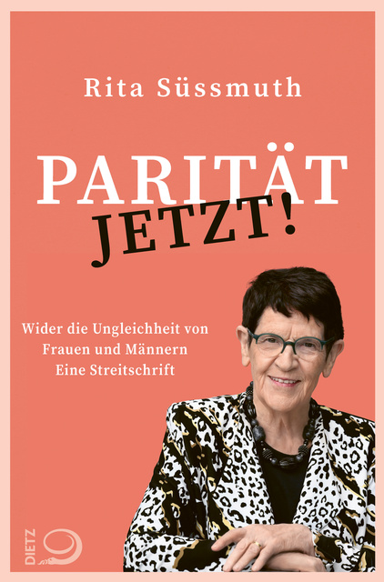 Rita Süßmuth - Parität jetzt!: Wider die Ungleichheit von Frauen und Männern Eine Streitschrift