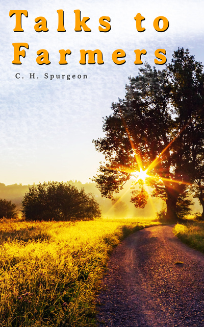 C.H. Spurgeon - Talks to Farmers