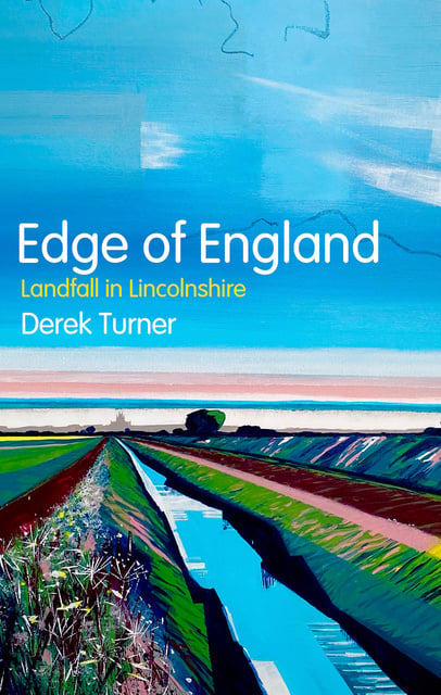Derek Turner - Edge of England: Landfall in Lincolnshire