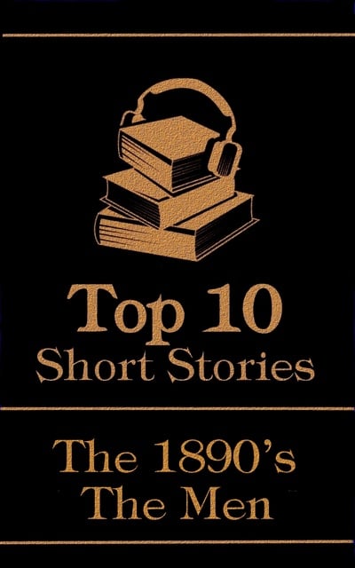 Arthur Conan Doyle, M.R. James, Robert W. Chambers - The Top 10 Short Stories - The 1890's - The Men