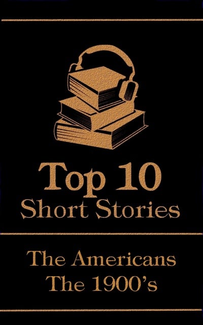 Willa Cather, Damon Runyon, F. Marion Crawford - The Top 10 Short Stories - The 1900's - The Americans