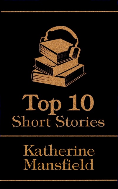 Katherine Mansfield - The Top 10 Short Stories - Katherine Mansfield