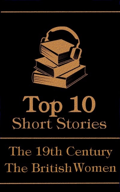 George Eliot, Elizabeth Gaskell, Amy Levy - The Top 10 Short Stories - The 19th Century - The British Women