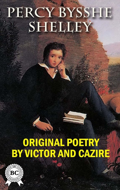 Percy Bysshe Shelley - Original Poetry by Victor and Cazire